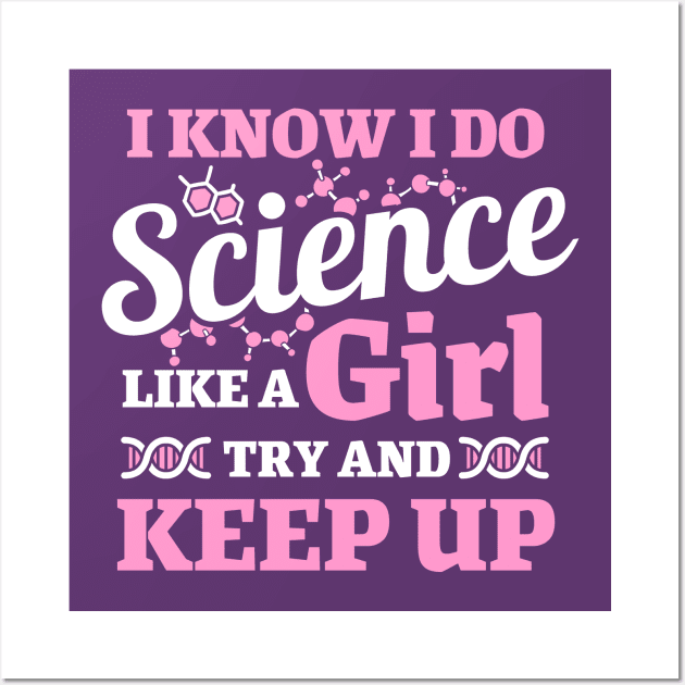 I know I do science like a girl try and keep up Wall Art by maro_00